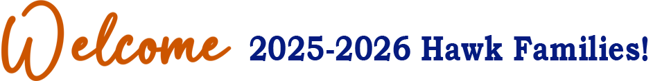 Welcome 2025-2026 Hawk Families!